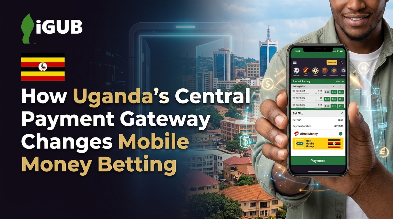 How Uganda's Central Payment Gateway Changes Mobile Money Betting