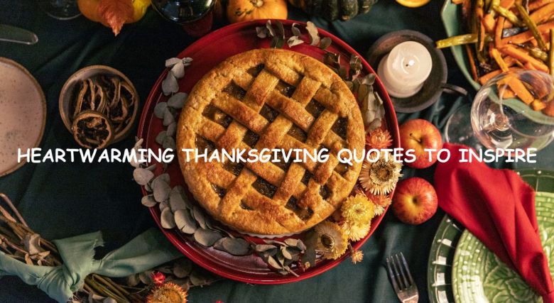 Heartwarming Thanksgiving Quotes to Inspire and Reflect