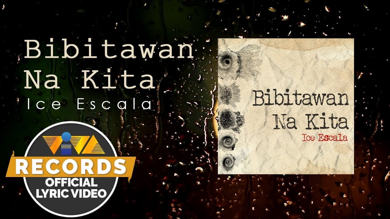 Bibitawan Na Kita Lyrics And Music Video By Ice Escala Pinoy Music