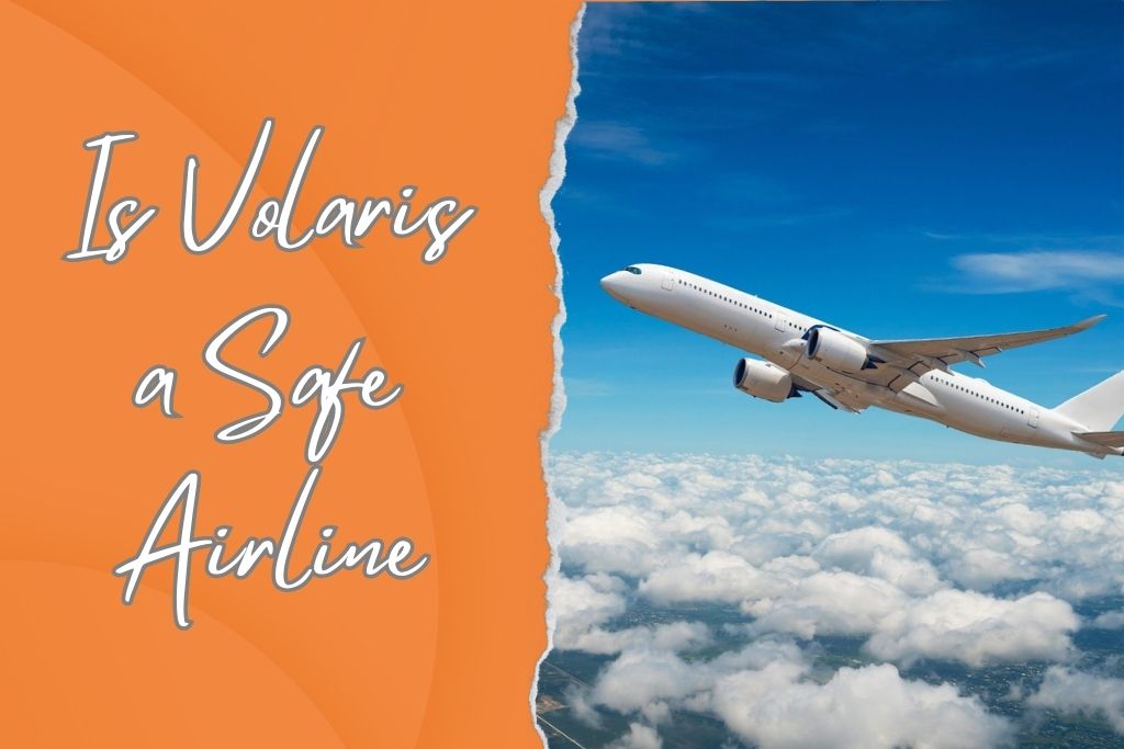 Is Volaris a Safe Airline and How Reliable is it?