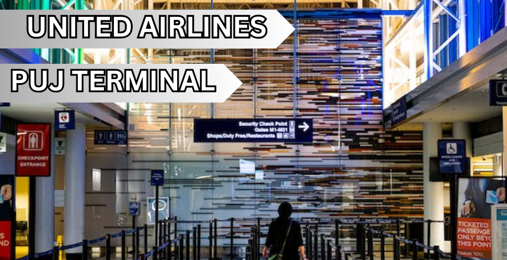 What Terminal is United at PUJ Airport? +18557451194