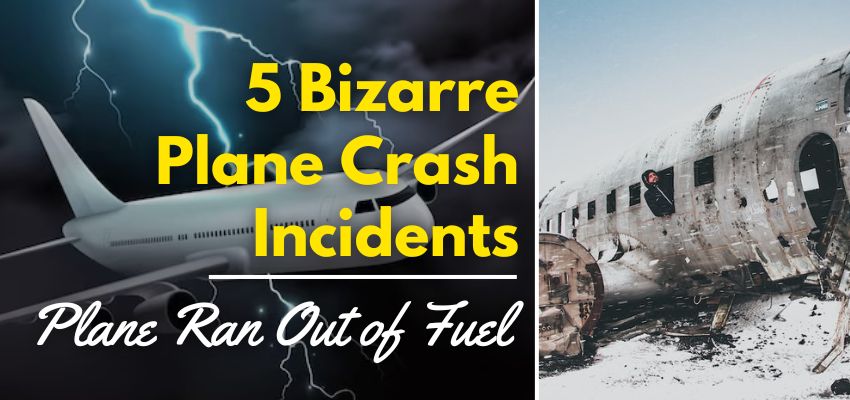 5 Bizarre Incidents of Plane Crashes as it Ran Out of Fuel