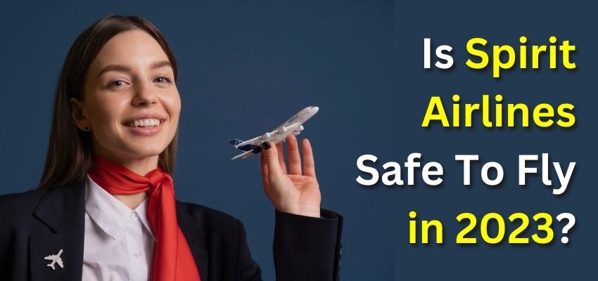 Is Spirit Airlines Safe To Fly? – Spirit Airlines Safety Record