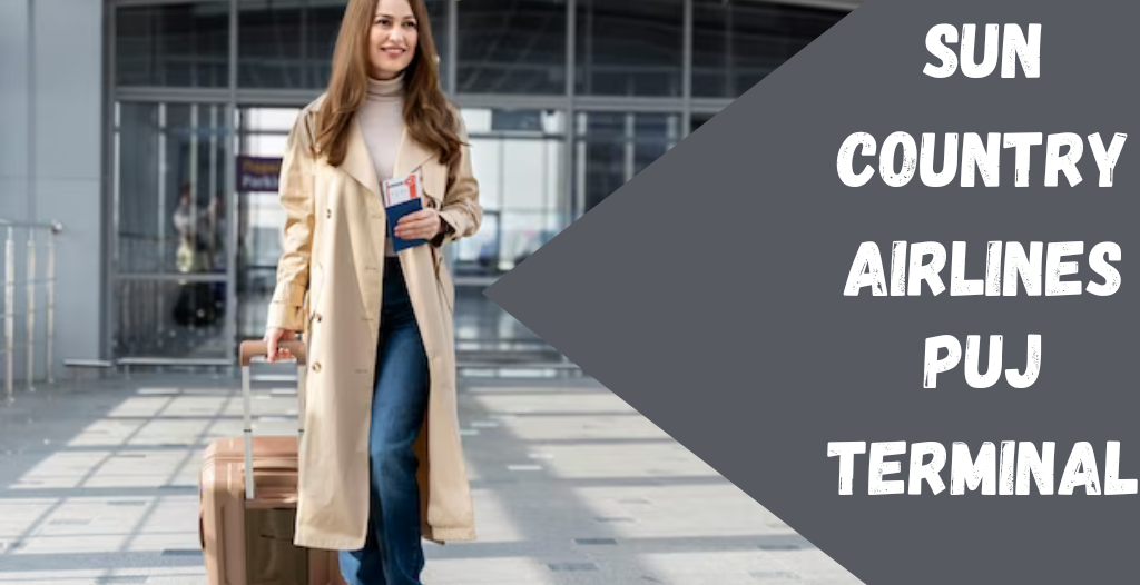 What Terminal is Sun Country at Punta Cana? PUJ Airport +18557451194