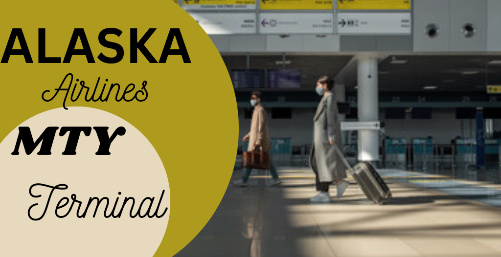 What Terminal is Alaska at Monterey? MTY Airport +18557451194