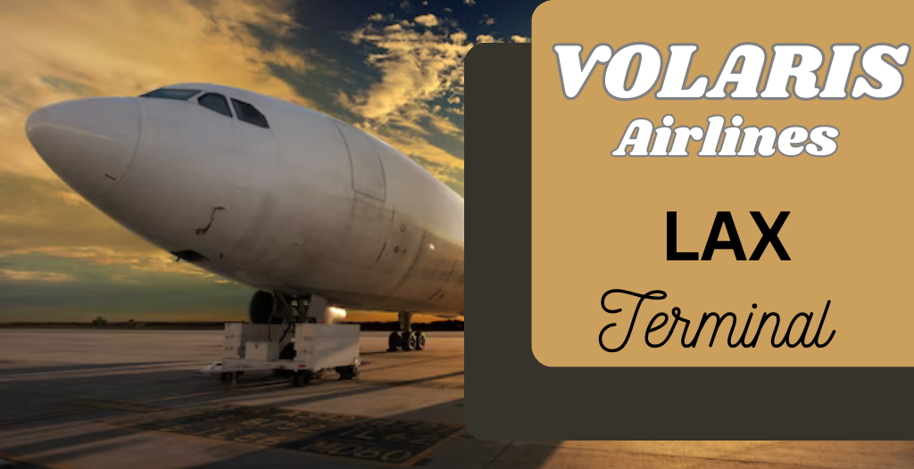What Terminal is Volaris at LAX Airport? +18557451194
