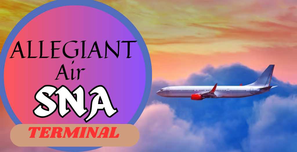 What Terminal is Allegiant at John Wayne? SNA Airport +18557451194