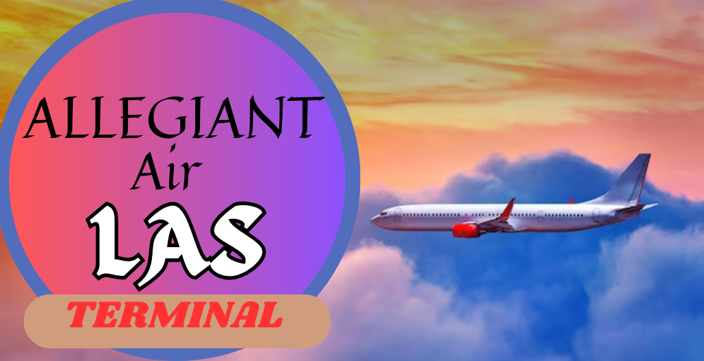 What Terminal is Allegiant at Las Vegas? LAS Airport +18557451194