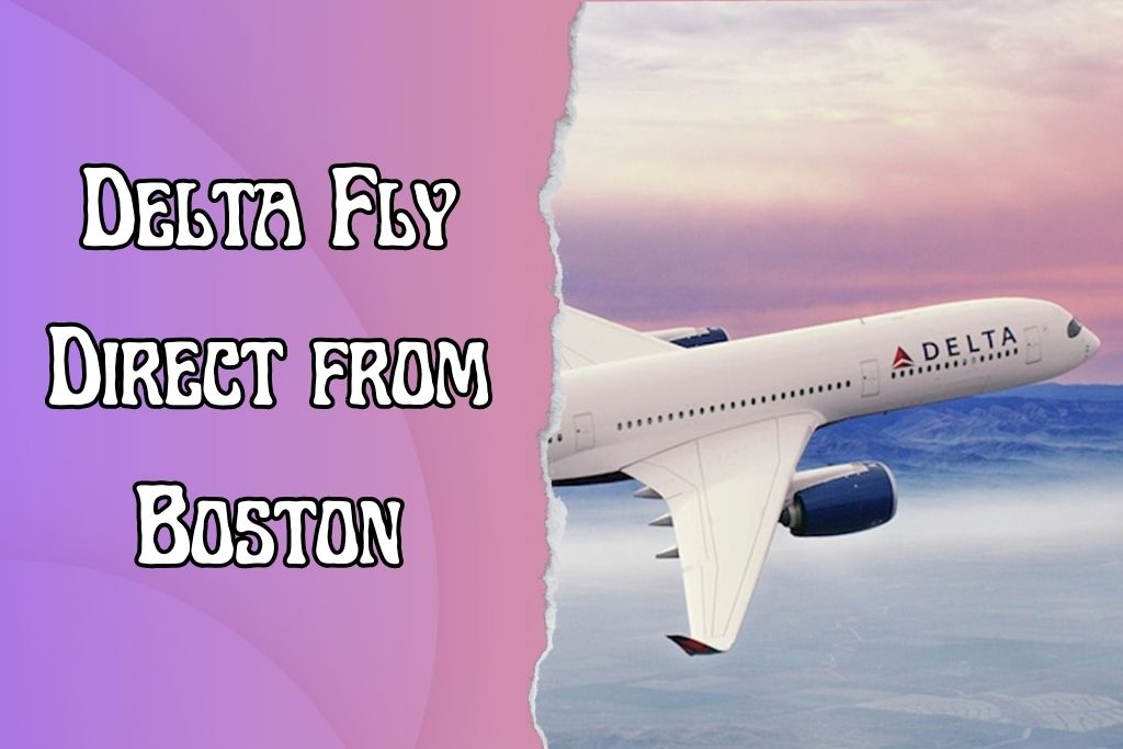Where Does Delta Fly Direct from Boston