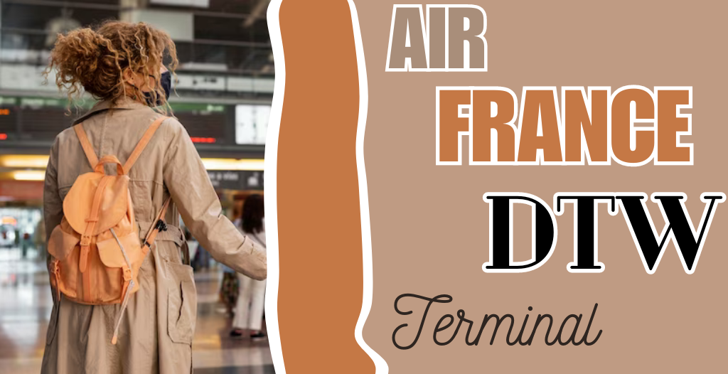 What Terminal is Air France at Detroit? DTW Airport +18557451194