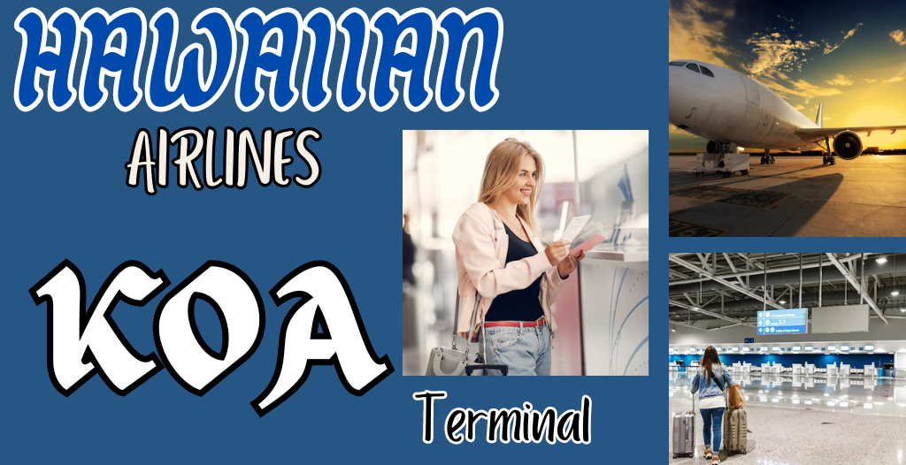 What Terminal is Hawaiian at Kona? KOA Airport +18557451194