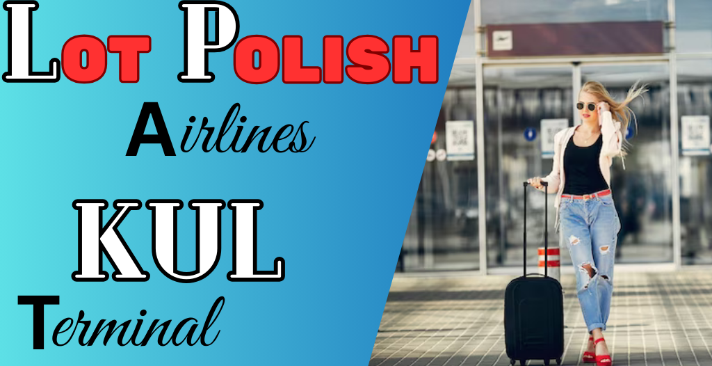 What Terminal is LOT Polish at Kuala Lumpur? KUL Airport +18557451194