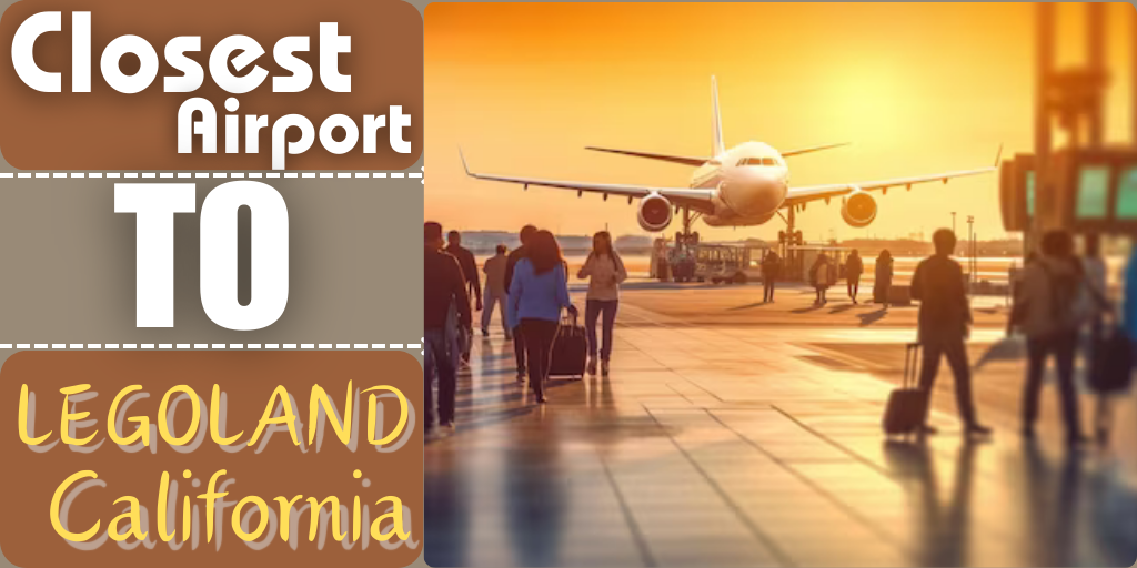 Closest Airport to LEGOLAND California