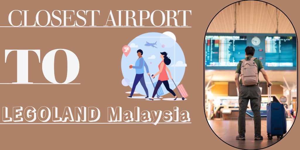 Closest Airport to LEGOLAND Malaysia