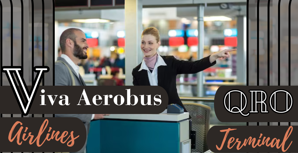 What Terminal is Viva Aerobus at Queretaro? QRO Airport +18557451194