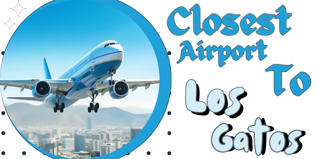Closest Airport to Los Gatos, California