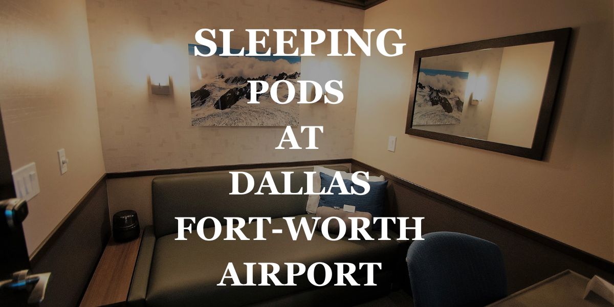 Sleeping Pods at Dallas-Fort Worth Airport – A Perfect Guide