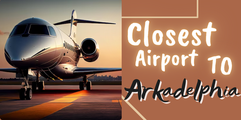 Closest Airport to Arkadelphia, Arkansas