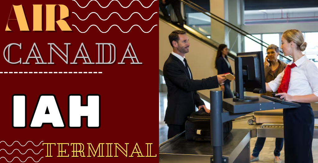 What Terminal is Air Canada at IAH Airport? +18557451194
