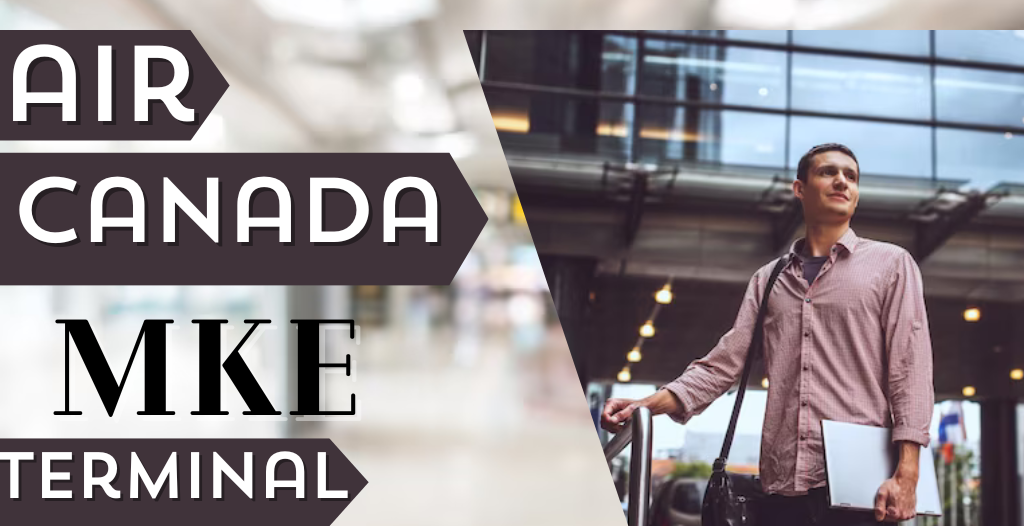 What Terminal is Air Canada at Milwaukee? MKE Airport +18557451194