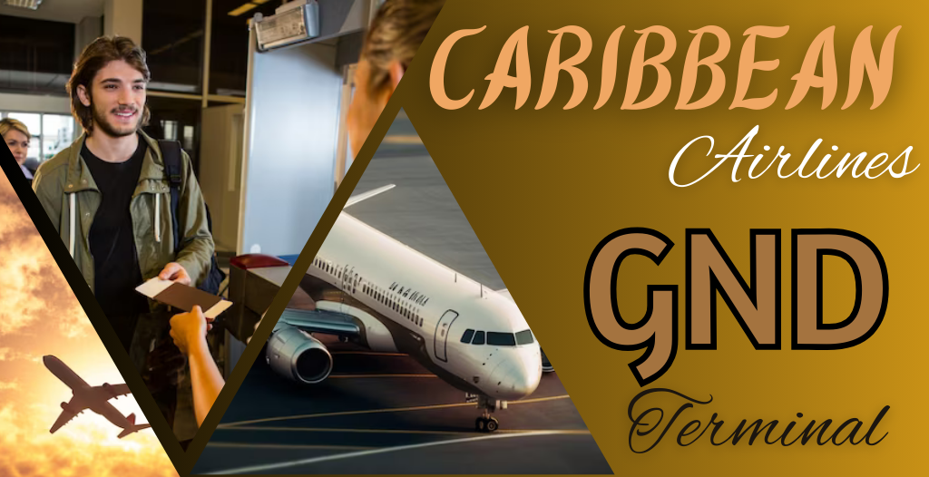 What Terminal is Caribbean at GND Airport? +18557451194