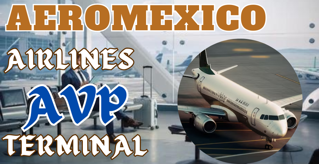 What Terminal is Aeromexico at AVP Airport? +18557451194