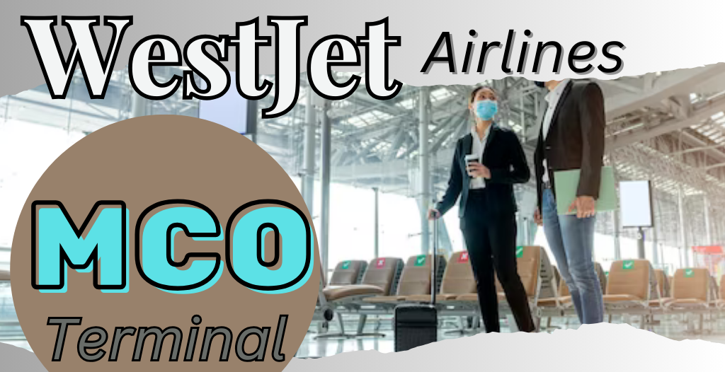 What Terminal is WestJet at Orlando? MCO Airport +18557451194