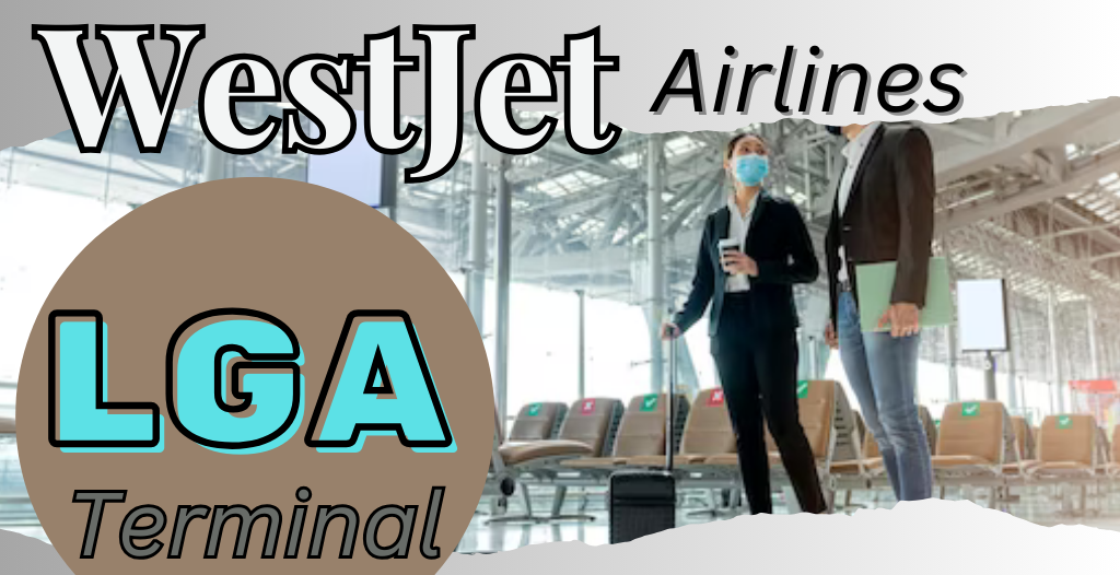What Terminal is WestJet at LaGuardia? LGA Airport +18557451194