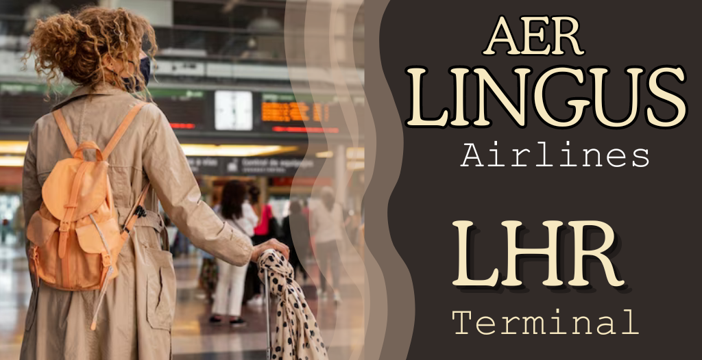 What Terminal is Aer Lingus at Heathrow? LHR Airport +18557451194