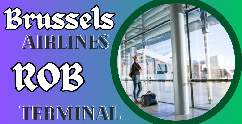 What Terminal is Brussels at ROB Airport? +18557451194