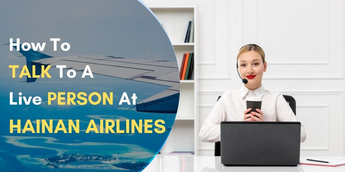 How To Talk to a Live Person at Hainan Airlines