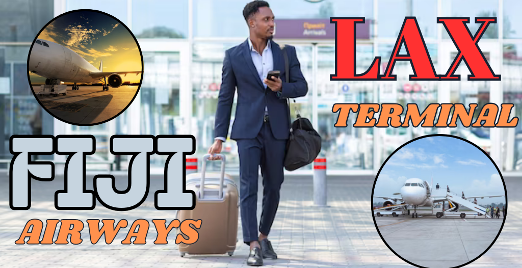 What Terminal is Fiji at LAX Airport? +18557451194
