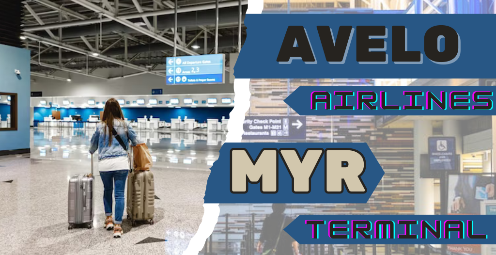 What Terminal is Avelo at Myrtle Beach? MYR Airport +18557451194