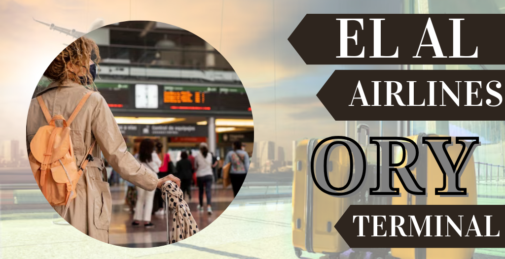What Terminal is El Al Airlines at Orly? ORY Airport +18557451194