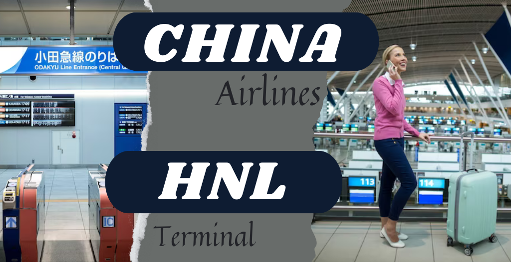 What Terminal is China Airlines at HNL Airport? +18557451194