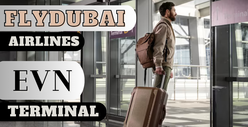 What Terminal is Flydubai at EVN Airport? +18557451194
