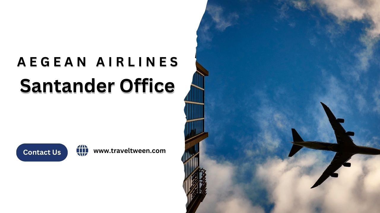 Aegean Airlines Santander Office, Aegean Airlines Santander Office Address, Aegean Airlines Santander Office Phone Number, Aegean Airlines Santander Office Email, How to Contact Aegean Airlines Santander Office, Aegean Airlines Santander Airport Address, TravelTween