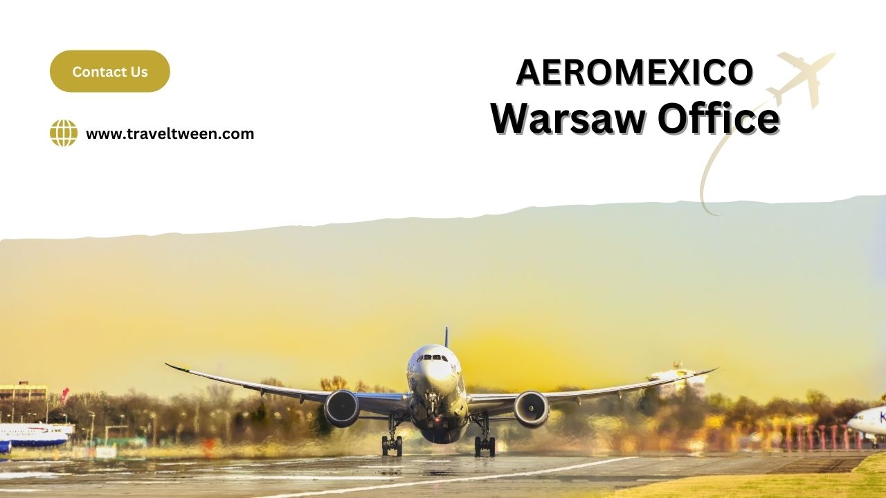 Aeromexico Warsaw Office, Aeromexico Warsaw Office Address, Aeromexico Warsaw Office Phone Number, Aeromexico Warsaw Office Email, How to Contact Aeromexico Warsaw Office, Aeromexico Warsaw Airport Address, TravelTween