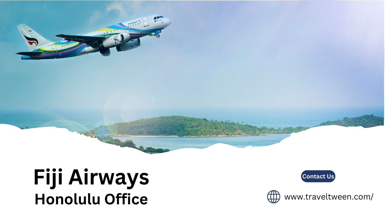 Fiji Airways Honolulu Office Address +18004910297
