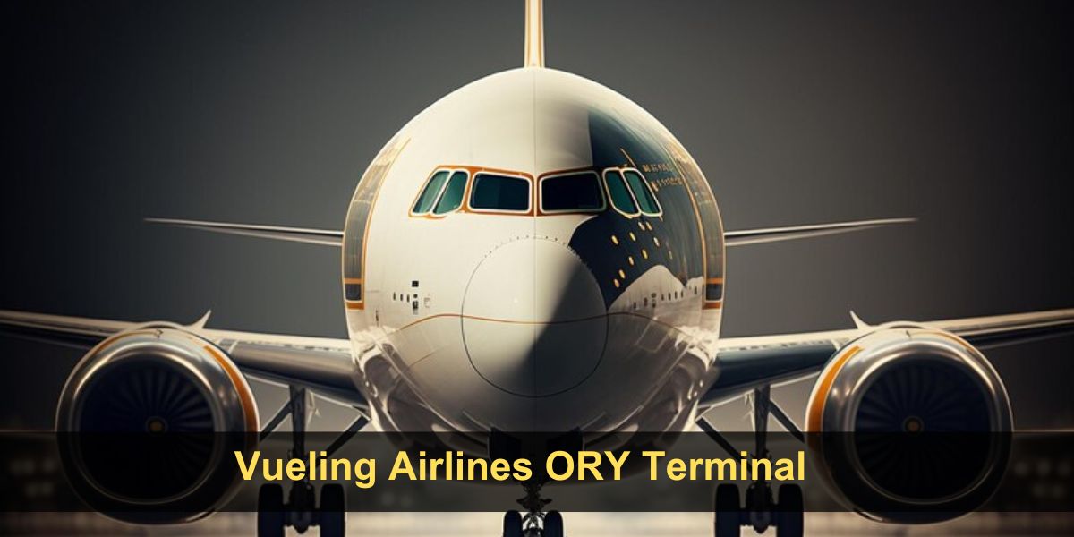 Vueling Airlines ORY Terminal - Paris Orly Airport