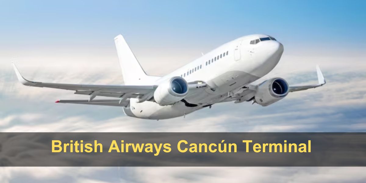 British Airways CUN Terminal – Cancún International Airport