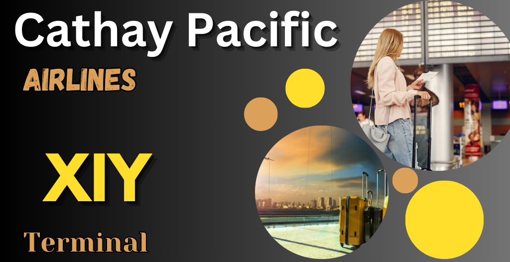 What Terminal is Cathay Pacific at XIY Airport? +18557451194