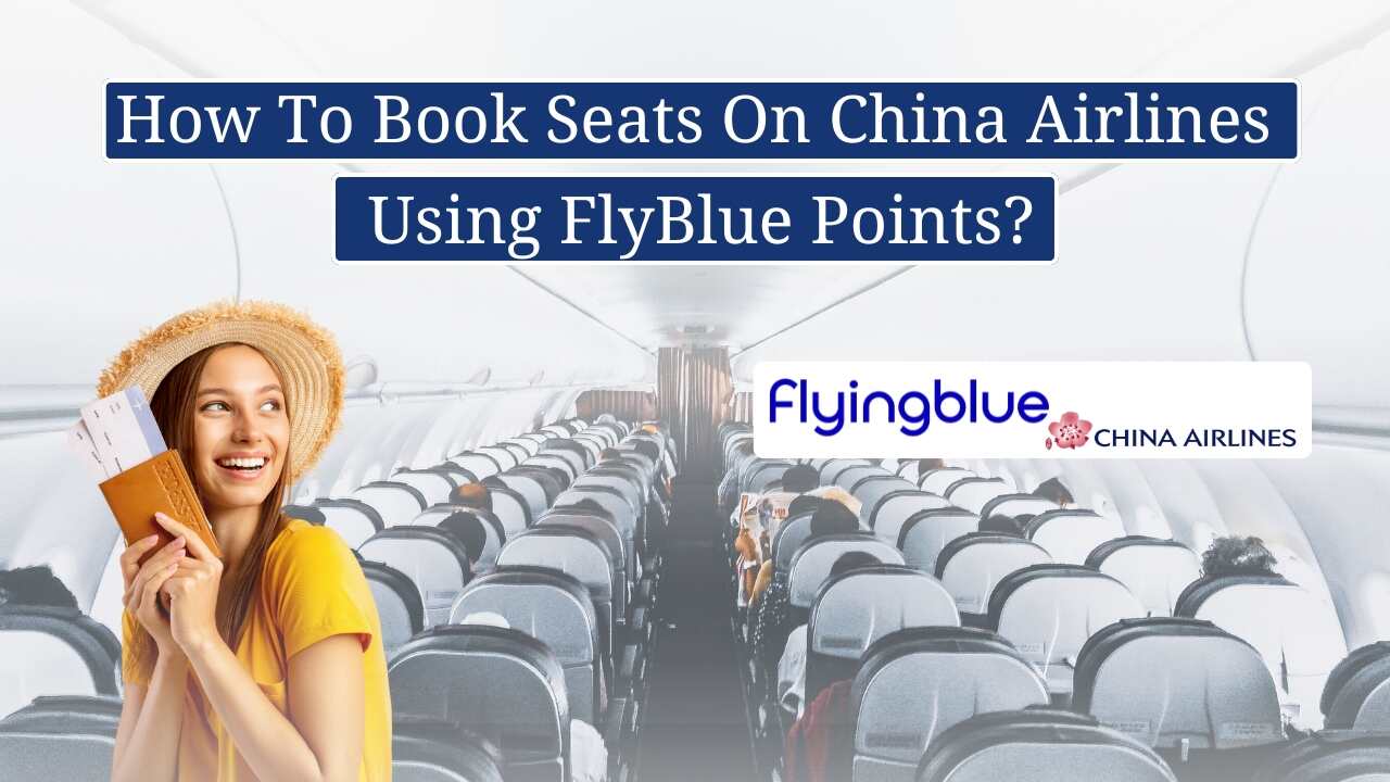 How To Book Seats On China Airlines Using FlyBlue Points?