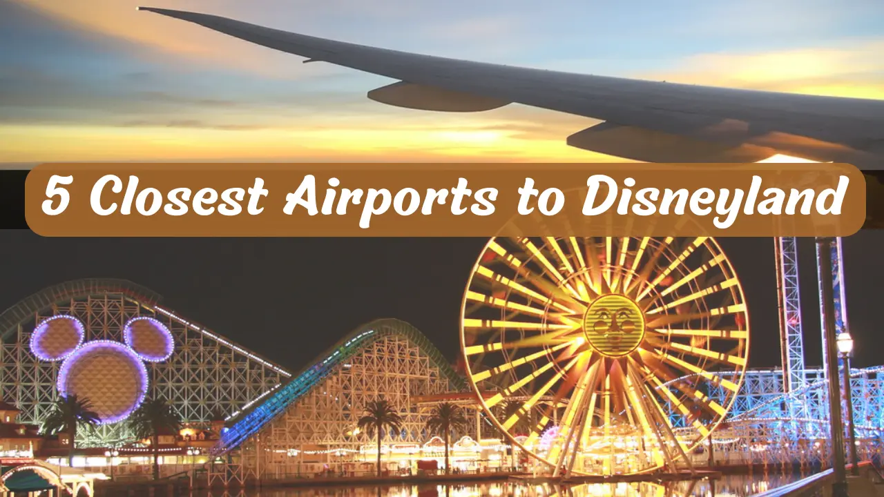 5 Closest Airports to Disneyland, California