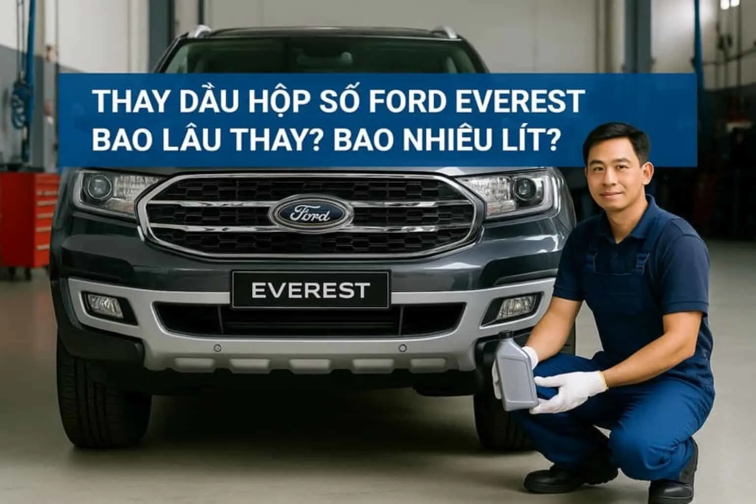 dau-hop-so-xe-ford-everest-dung-loai-gi-huong-dan-chi-tiet-tu-chuyen-gia