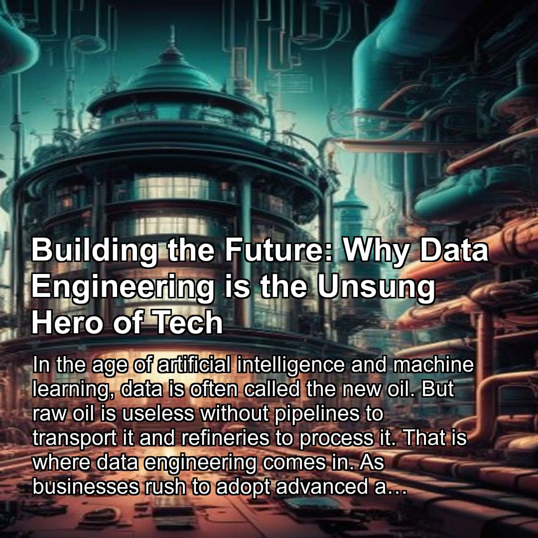 Building the Future: Why Data Engineering is the Unsung Hero of Tech