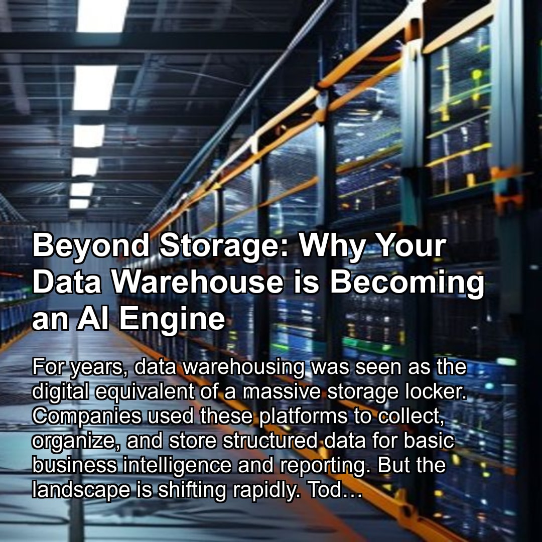 Beyond Storage: Why Your Data Warehouse is Becoming an AI Engine