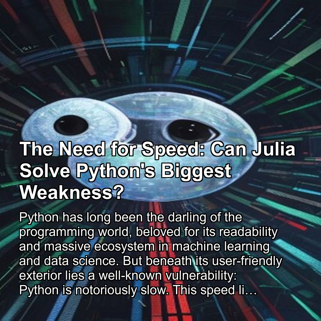 The Need for Speed: Can Julia Solve Python's Biggest Weakness?
