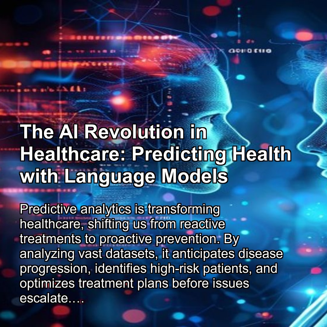 The AI Revolution in Healthcare: Predicting Health with Language Models