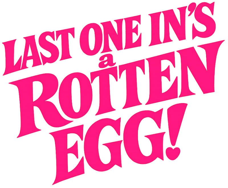 Last One In's a Rotten Egg